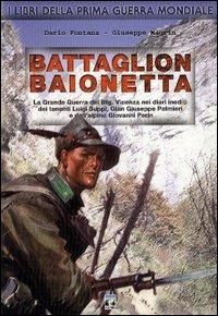 Battaglion Baionetta. La Grande Guerra nei diari inediti dei tenenti Luigi Suppi, Gian Giuseppe Palmieri e dell'alpino Giovanni Perin - Dario Fontana, Giuseppe Magrin - Libro Nordpress 2003, I libri della prima guerra mondiale | Libraccio.it