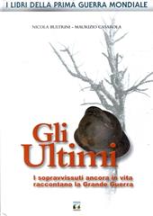 Gli ultimi. I sopravvissuti ancora in vita raccontano la grande guerra