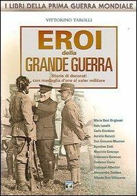 Eroi della grande guerra. Storie di decorati con medaglia d'oro al valore militare - Vittorino Tarolli - Libro Nordpress 2005, I libri della prima guerra mondiale | Libraccio.it