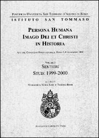 Persona humana imago Dei et Christi in historia. Atti del Congresso internazionale (Roma, 6-8 settembre 2000). Vol. 1: Sentieri. Studi 1999-2000  - Libro Angelicum University Press 2002, Studia pontif.univers. S.Thoma Aquinate | Libraccio.it