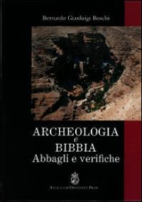 Archeologia e Bibbia. Abbagli e verifiche - Bernardo Gianluigi Boschi - Libro Angelicum University Press 2012 | Libraccio.it