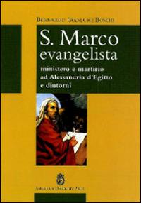 S. Marco Evangelista. Ministero e martirio ad Alessandria d'Egitto e dintorni - Bernardo Gianluigi Boschi - Libro Angelicum University Press 2012 | Libraccio.it