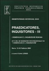 Praedicatores, inquisitores. Vol. 3: I Domenicani e l'Inquisizione romana