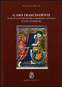 Il Dio trascendente nella filosofia alessandrina, giudaica e cristiana - Damian Mrugalski - Libro Angelicum University Press 2013 | Libraccio.it