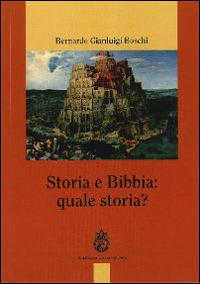 Storia e Bibbia: quale storia? - Bernardo Gianluigi Boschi - Libro Angelicum University Press 2013 | Libraccio.it