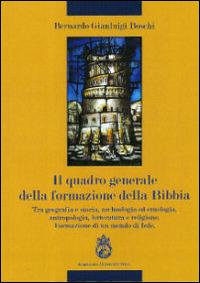 Il quadro generale della formazione della Bibbia. Tra geografia e storia, archeologia ad etnologia, antropologia, letteratura e religione... - Bernardo Gianluigi Boschi - Libro Angelicum University Press 2013 | Libraccio.it