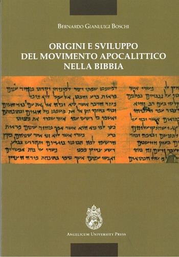 Origini e sviluppo del movimento apocalittico nella Bibbia - Bernardo Gianluigi Boschi - Libro Angelicum University Press 2013 | Libraccio.it