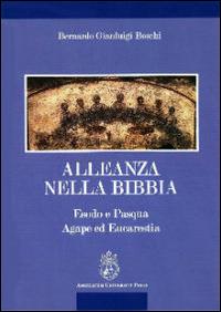 Alleanza nella Bibbia. Esodo e Pasqua. Agape ed Eucaristia - Bernardo Gianluigi Boschi - Libro Angelicum University Press 2013 | Libraccio.it
