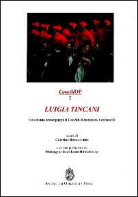 Luigia Tincani. Una donna accompagna il Concilio ecumenico vaticano II  - Libro Angelicum University Press 2014, ConciliOP | Libraccio.it