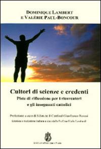 Cultori di scienze e credenti. Piste di riflessione per i ricercatori e gli insegnanti cattolici - Dominique Lambert, Valérie Paul-Boncour - Libro Angelicum University Press 2014 | Libraccio.it