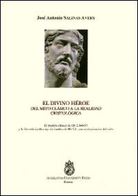 Divino héroe. Del mito clássico a la realidad cristológica (El). El modelo clasico de Hb 2,14b-15 y la formula émathen aph'on épathen de Hb 5,8... - José A. Salinas Avery - Libro Angelicum University Press 2014 | Libraccio.it