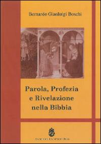 Parola, profezia e rivelazione nella Bibbia - Bernardo Gianluigi Boschi - Libro Angelicum University Press 2015 | Libraccio.it