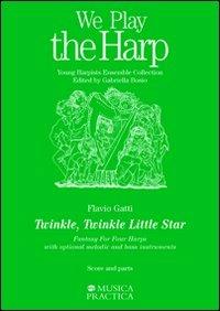Twinkle, Twinkle Little Star. Fantasy for Four Harps. With optional melodic and bass instruments - Flavio Gatti - Libro Musica Practica 2003, We play the harp | Libraccio.it
