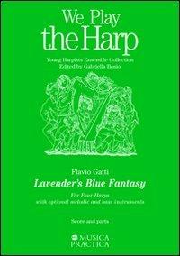 Lavander's Blue Fantasy. For Four Harps. With optional melodic and bass instruments - Flavio Gatti - Libro Musica Practica 2003, We play the harp | Libraccio.it