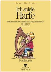 Ich spiele Harfe. Illustrierte intuitive Methode für junge Harfenisten ab 4 Jahren. Ediz. illustrata. Con CD Audio - Gabriella Bosio - Libro Musica Practica 2008, Metodi e studi | Libraccio.it