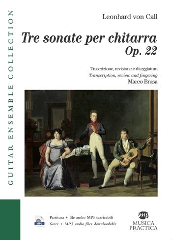 Tre sonate per chitarra. Op. 22- Three Sonatas for Guitar. Trascrizione, revisione e diteggiatura. Transcription, review and fingering. Con File audio per il download - Leonhard De Call - Libro Musica Practica 2018, Guitar ensemble collection | Libraccio.it