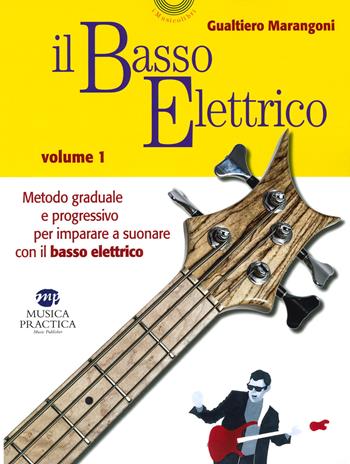 Il basso elettrico. Metodo graduale e progressivo per imparare a suonare con il basso elettrico. Vol. 1 - Gualtiero Marangoni - Libro Musica Practica 2019 | Libraccio.it