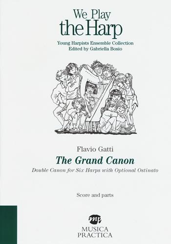 The Grand Canon. Double Canon for six harps with optional Ostinato. Score and parts - Flavio Gatti - Libro Musica Practica 2019, We play the harp | Libraccio.it