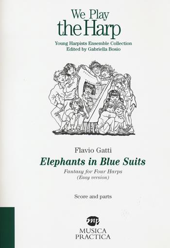 Elephants in blue suits. Fantasy for four harps. (Easy version). Score and parts - Flavio Gatti - Libro Musica Practica 2019, We play the harp | Libraccio.it