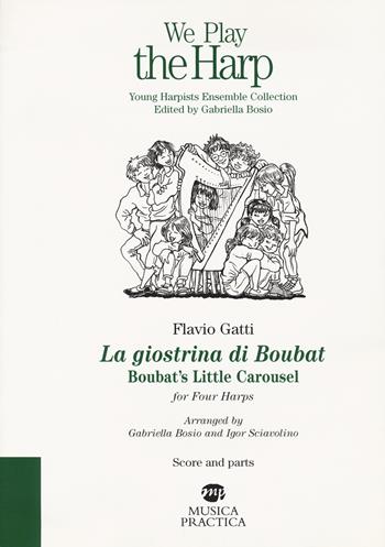 La giostrina di Boubat. Boubat's little carousel for four harps. Score and parts - Flavio Gatti - Libro Musica Practica 2019, We play the harp | Libraccio.it
