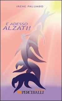 E adesso alzati! - Irene Palumbo - Libro Perciballi 2007 | Libraccio.it