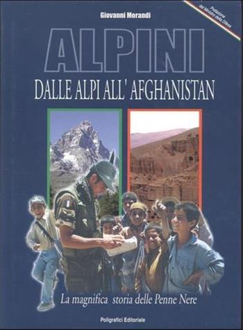 Alpini. Dalle Alpi all'Afghanistan - Giovanni Morandi - Libro Poligrafici Editoriale 2003 | Libraccio.it