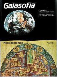 Gaiasofia - Kees Zoeteman - Libro Filadelfia Editore 2009, Scienze/saggistica | Libraccio.it