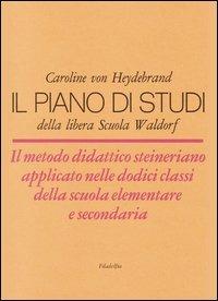 Il piano di studi della libera scuola Waldorf - Caroline von Heydebrand - Libro Filadelfia Editore 2009, Pedagogia | Libraccio.it