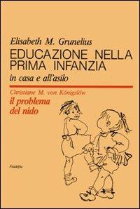 Educazione nella prima infanzia - Elisabeth Grunelius, Christiane Königslöw - Libro Filadelfia Editore 2009, Pedagogia | Libraccio.it