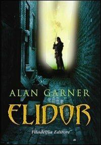 Elidor - Alan Garner - Libro Filadelfia Editore 2009, Narrativa | Libraccio.it
