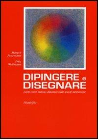 Dipingere e disegnare - Margrit Jünemann, Fritz Weitmann - Libro Filadelfia Editore 2009, Arte/didattica | Libraccio.it