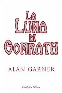 La luna di Gomrath - Alan Garner - Libro Filadelfia Editore 2009, Narrativa | Libraccio.it