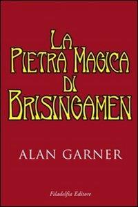 La pietra magica di Brisingamen - Alan Garner - Libro Filadelfia Editore 2009, Narrativa | Libraccio.it