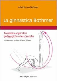La ginnastica Bothmer. Possibilità applicative pedagogiche e terapeutiche - Alheidis von Bothmer - Libro Filadelfia Editore 2009, Pedagogia | Libraccio.it