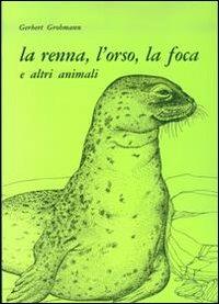 La renna, l'orso, la foca e altri animali - Gerbert Grohmann - Libro Filadelfia Editore 2009, Narrativa | Libraccio.it