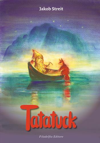 Tatatuck. Una storia di nani e di coboldi. Ediz. illustrata - Jakob Streit - Libro Filadelfia Editore 2020, Narrativa | Libraccio.it