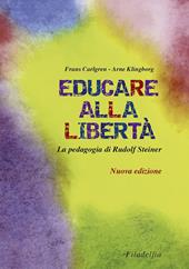 Educare alla libertà. La pedagogia di Rudolf Steiner nelle scuole Waldorf