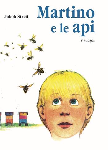 Martino e le api - Jakob Streit - Libro Filadelfia Editore 2022, Narrativa | Libraccio.it