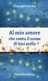 Al mio amore che aveva il nome di una stella. Poesie 1962-2022