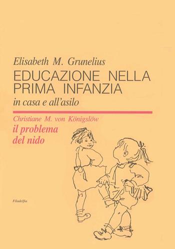 Educazione nella prima infanzia. In casa e all'asilo - Elisabeth Grunelius - Libro Filadelfia Editore 2024, Pedagogia | Libraccio.it