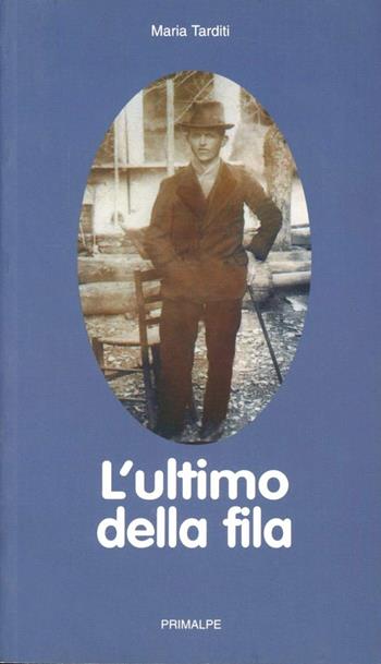 L'ultimo della fila - Maria Tarditi - Libro Ass. Primalpe Costanzo Martini 2003 | Libraccio.it