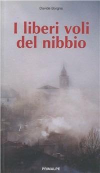 I liberi voli del Nibbio - Davide Borgna - Libro Ass. Primalpe Costanzo Martini 2003 | Libraccio.it