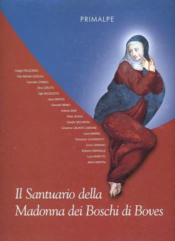 Il Santuario della Madonna dei Boschi di Boves  - Libro Ass. Primalpe Costanzo Martini 2004 | Libraccio.it