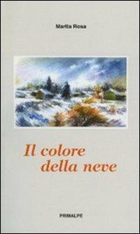 Il colore della neve - Rosa Marita - Libro Ass. Primalpe Costanzo Martini 2005 | Libraccio.it