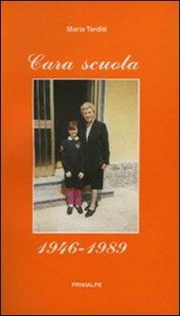 Cara scuola 1946-1989 - Maria Tarditi - Libro Ass. Primalpe Costanzo Martini 2005 | Libraccio.it