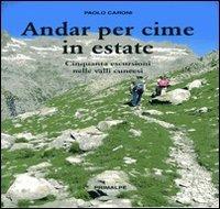Andar per cime in estate. Cinquanta escursioni nelle valli cuneesi - Paolo Caroni - Libro Ass. Primalpe Costanzo Martini 2007 | Libraccio.it