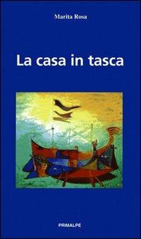 La casa in tasca - Rosa Marita - Libro Ass. Primalpe Costanzo Martini 2008 | Libraccio.it