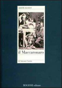 Il maccaronaro - Antonio Curzio - Libro Rogiosi 2006, Antichi mestieri | Libraccio.it