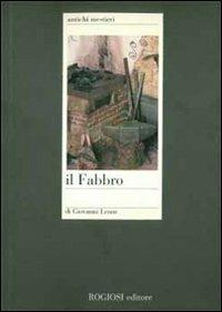 Il fabbro - Giovanni Leone - Libro Rogiosi 2006, Antichi mestieri | Libraccio.it