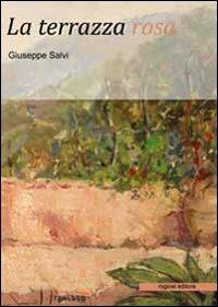 La terrazza rosa - Giuseppe Salvi - Libro Rogiosi 2010 | Libraccio.it